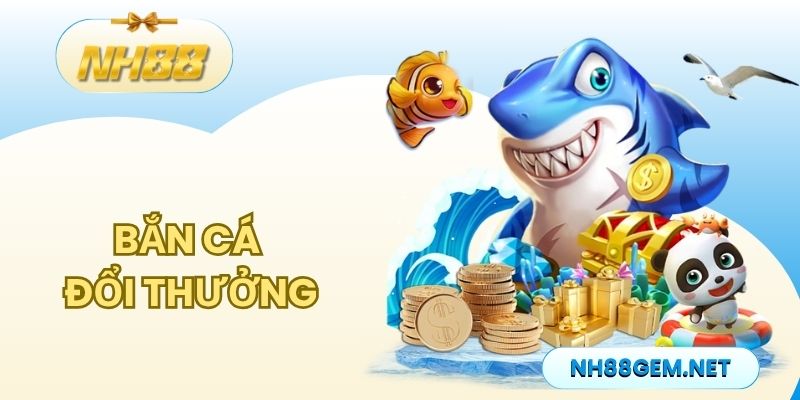 Bắn cá đổi thưởng