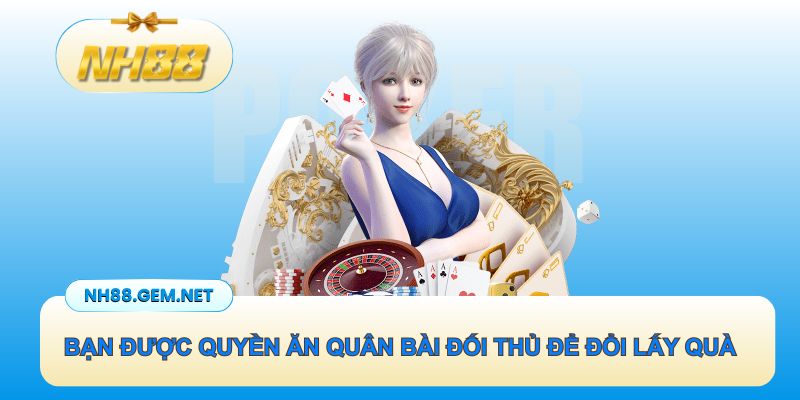 Bạn được quyền ăn quân bài đối thủ để đổi lấy quà giá trị