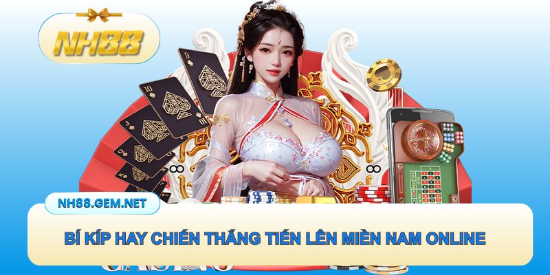 Bí kíp chiến thắng Tiến lên miền Nam online