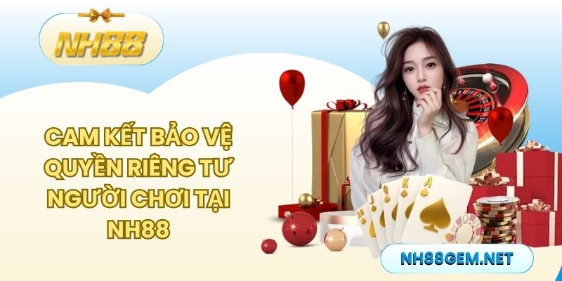 Cam kết bảo vệ quyền riêng tư người chơi tại NH88