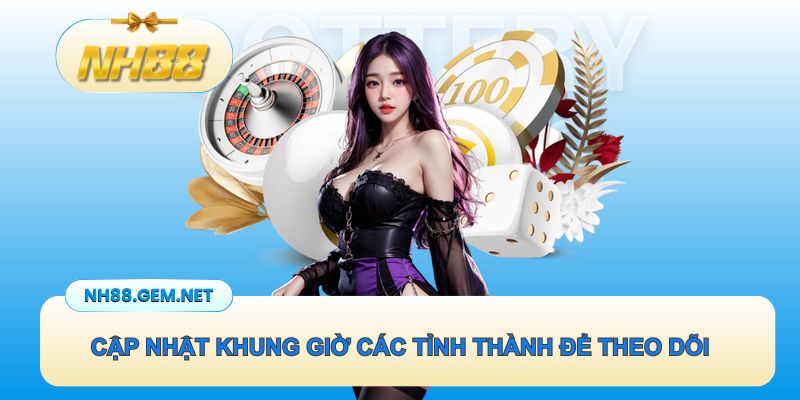 Cập nhật khung giờ các tỉnh thành để theo dõi