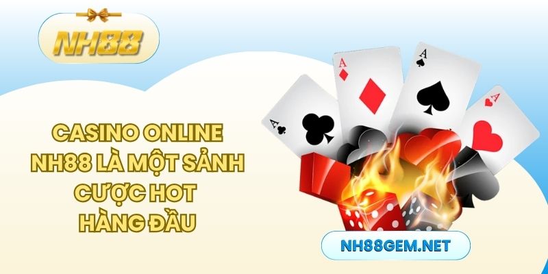 Casino online NH88 là một sảnh cược hot hàng đầu