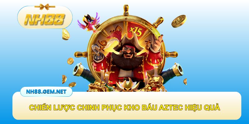 Chiến lược chinh phục kho báu AZTEC hiệu quả