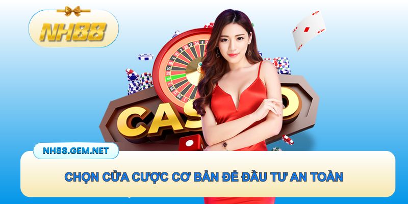Chọn cửa cược cơ bản để đầu tư an toàn