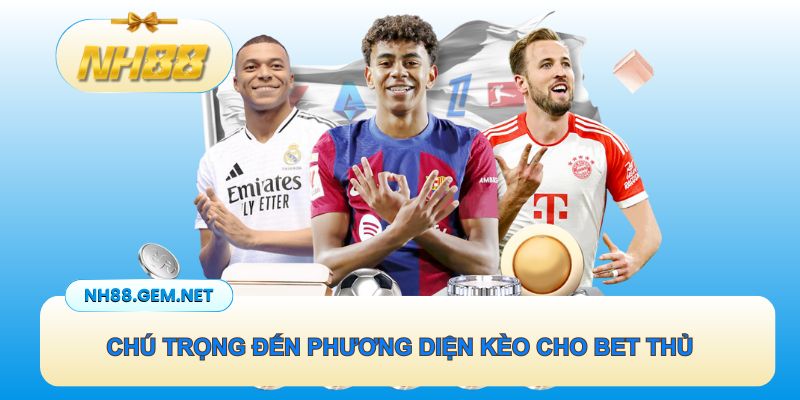 Chú trọng đến phương diện kèo cho bet thủ