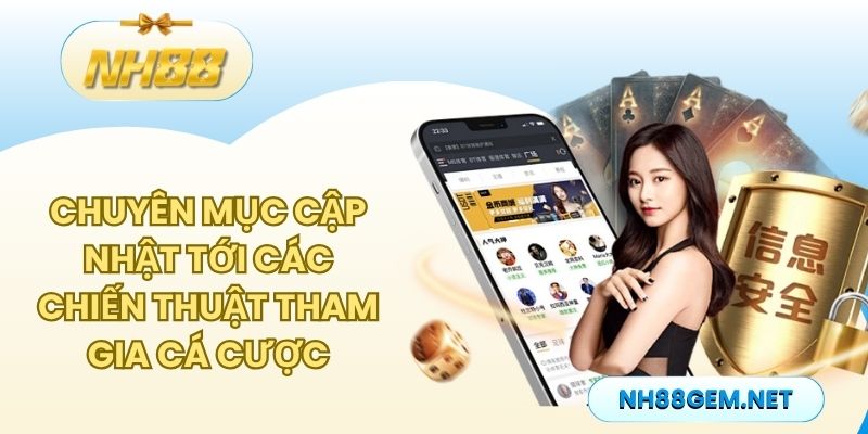 Chuyên mục cập nhật tới các chiến thuật tham gia cá cược