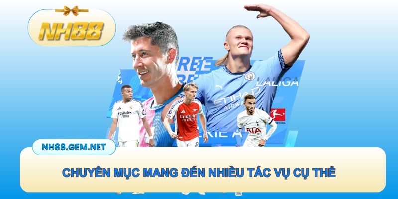 Chuyên mục mang đến nhiều tác vụ cụ thể cho anh em đánh cược