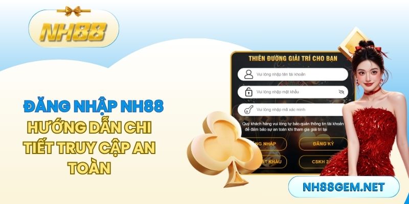 Đăng Nhập Nh88 - Hướng Dẫn Chi Tiết Truy Cập An Toàn