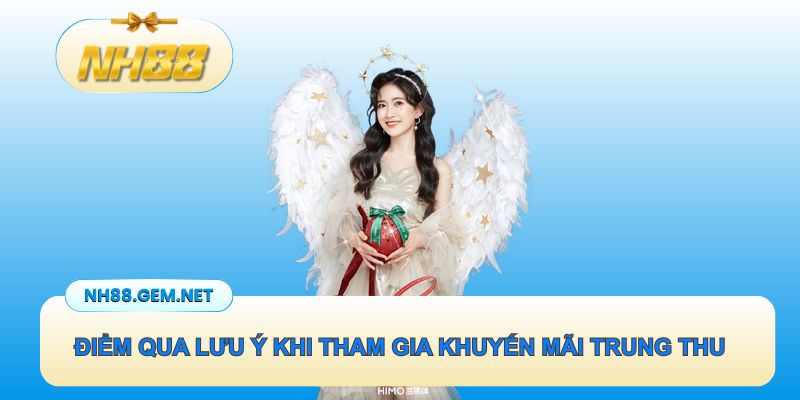 Các chú ý quan trọng khi tham gia khuyến mãi trung thu NH88