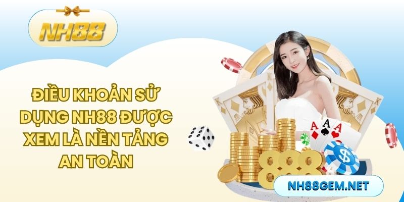 Điều khoản sử dụng NH88 được xem là nền tảng an toàn, quan trọng