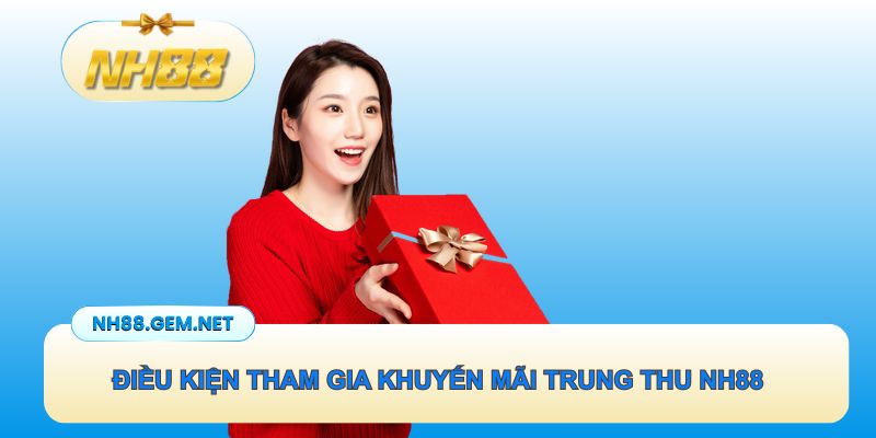 Điều kiện tham gia khuyến mãi trung thu siêu khủng NH88