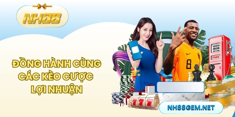 Đồng hành cùng các kèo cược lợi nhuận