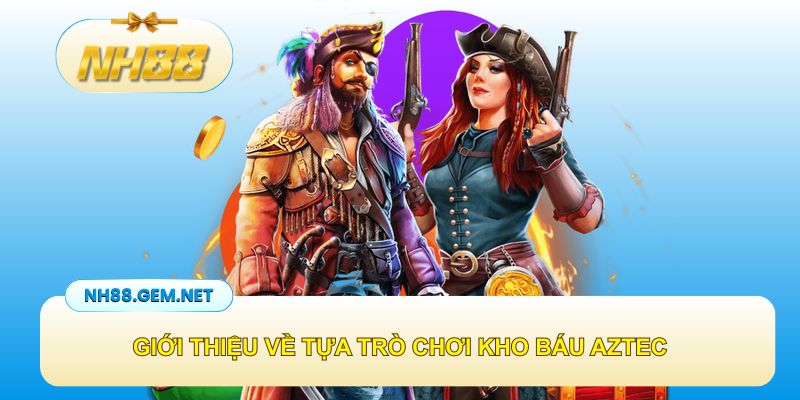 Giới thiệu về trò chơi kho báu AZTEC
