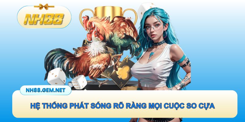 Hệ thống phát sóng rõ ràng mọi cuộc so cựa nảy lửa