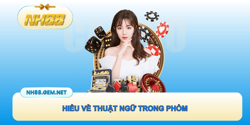 Hiểu về thuật ngữ trong phỏm
