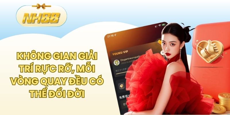Không gian giải trí rực rỡ, mỗi vòng quay đều có thể đổi đời