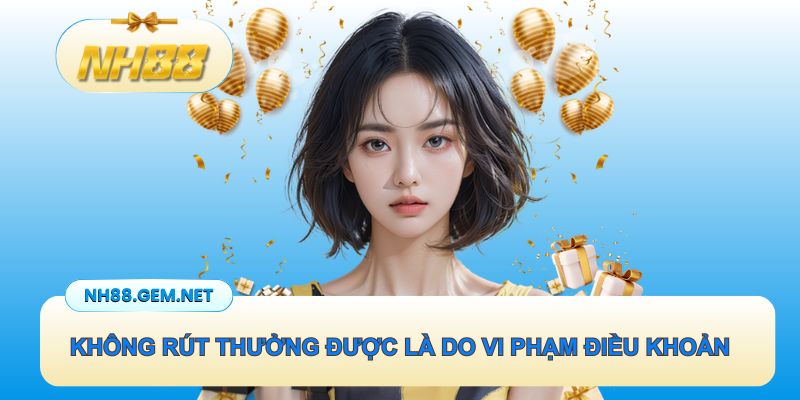 Người chơi không rút thưởng được là do vi phạm điều khoản