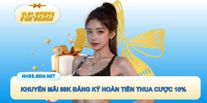 Khuyến mãi 88K đăng ký NH88 hoàn tiền thua cược 10%/tuần