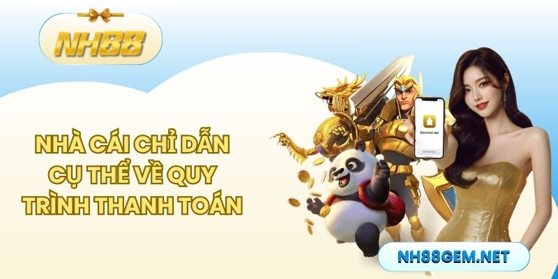 Nhà cái chỉ dẫn cụ thể về quy trình thanh toán