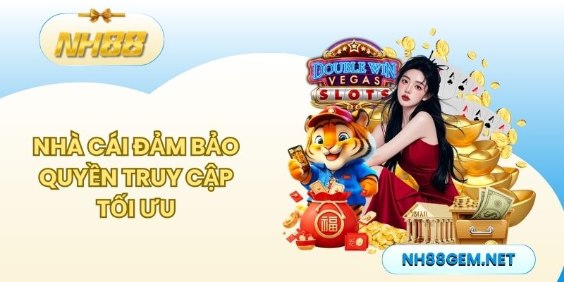 Nhà cái đảm bảo quyền truy cập tối ưu