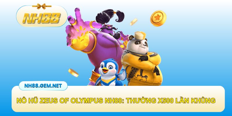Nổ hũ Zeus of Olympus NH88: Tặng thưởng x500 lần khủng