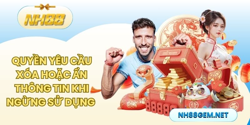 Quyền yêu cầu xoá hoặc ẩn thông tin khi ngưng sử dụng