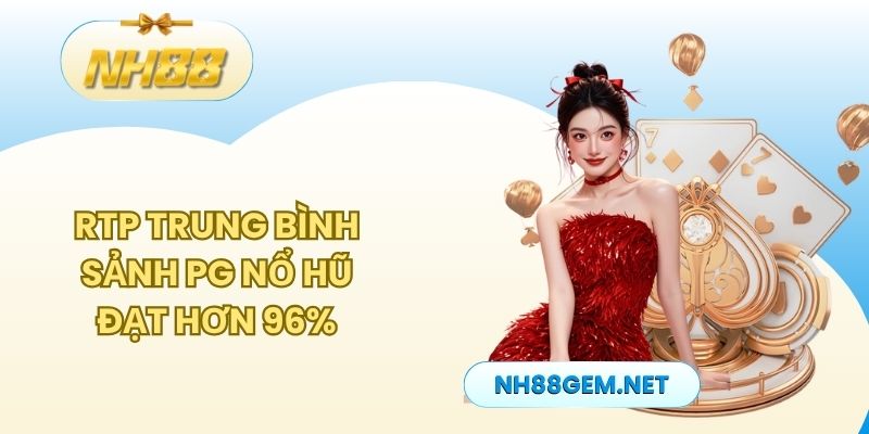 RTP trung bình sảnh PG nổ hũ đạt hơn 96%