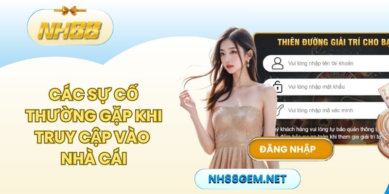 Các sự cố thường gặp khi truy cập vào nhà cái