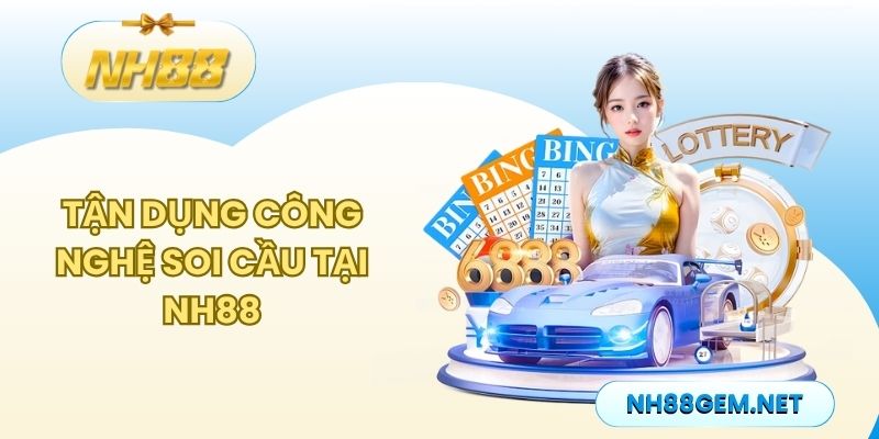 Tận dụng công nghệ soi cầu: Tại NH88