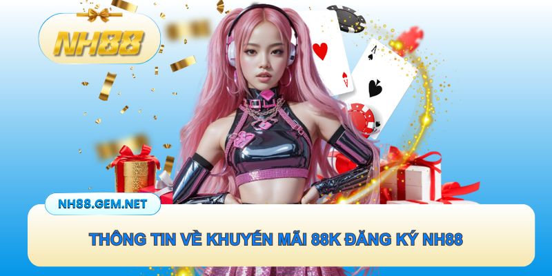 Thông tin khuyến mãi 88k đăng ký NH88
