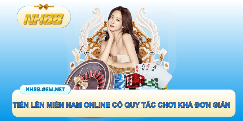 Tiến lên Miền Nam online có quy tắc chơi khá đơn giản, dễ hiểu