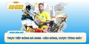 Trực tiếp bóng đá NH88 - Xem kèo nóng, cược mượt từng giây