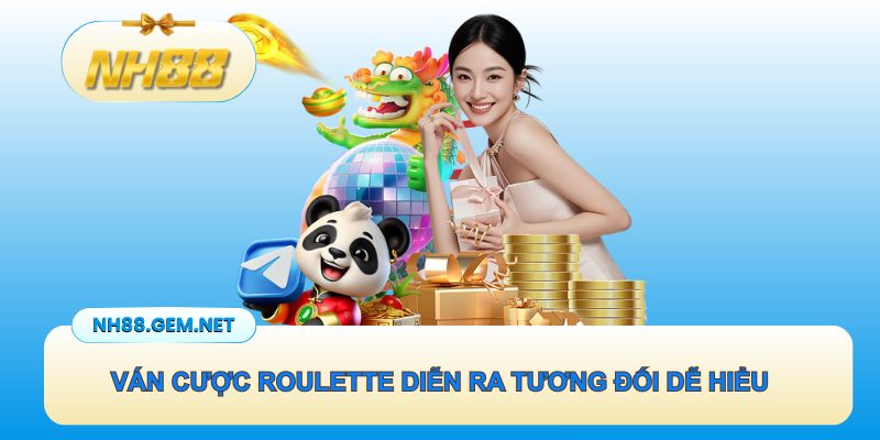 Ván cược Roulette diễn ra tương đối dễ hiểu và nhanh chóng