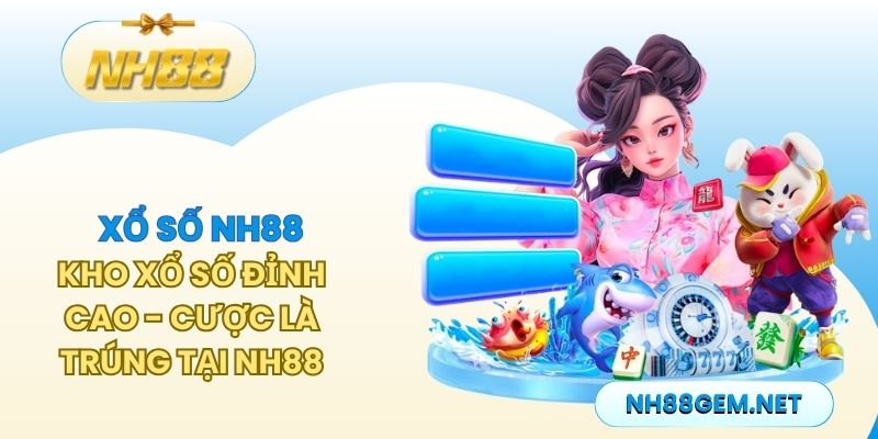Khám Phá Kho Xổ Số Đỉnh Cao - Cược Là Trúng Tại NH88